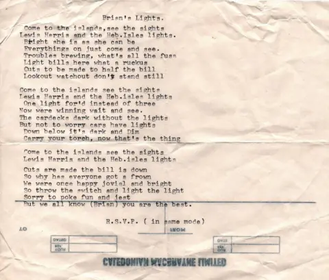 Brian Fraser Hebridean isles poem which reads: 
Come to the islands, see the sights
Lewis, Harris and the Heb Isles lights
Bright she is as she can be
Everything's on, just come and see
Troubles brewing, what's all the fuss
Light bills here what a ruckus
Cuts to be made to half the bill
Lookout watchout don't stand still

Come to the islands see the sights
Lewis, Harris and Heb Isles lights
One light for'd instead of three
Now we're winning, wait and see
The cardecks dark without the lights
But not to worry, cars have lights
Down below, it's dark and dim
Carry your torch, now that's the thing

Come to the islands, see the sights
Lewis, Harris and the Heb Isles lights
Cuts are made the bill is down
So why had everyone got a frown
We were once happy, jovial and bright
So throw the switch and light the light
Sorry to poke fun and just
But we all know (Brian) you are the best