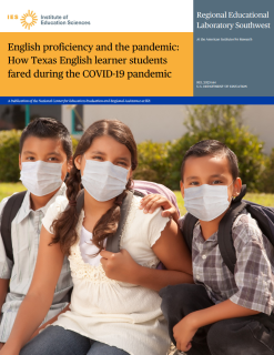 REL Publication | English Proficiency and the Pandemic: How Texas English Learner Students Fared During the COVID-19 Pandemic