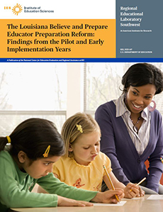 REL Publication | The Louisiana Believe and Prepare Educator Preparation Reform: Findings from the Pilot and Early Implementation Years