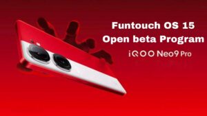 Funtouch OS 15 Open Beta Program Begins for iQOO Neo 9 Pro in India: What’s New